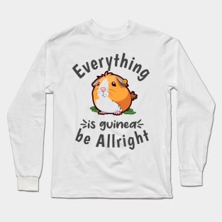 Everything is guinea be Allright Long Sleeve T-Shirt